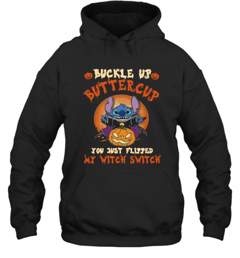 Stitch Buckle Up Buttercup You Just Flipped My Witch Switch  T-Shirt Unisex Hoodie
