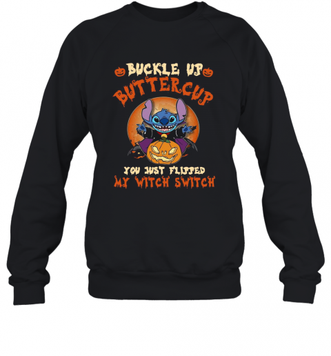 Stitch Buckle Up Buttercup You Just Flipped My Witch Switch  T-Shirt Unisex Sweatshirt