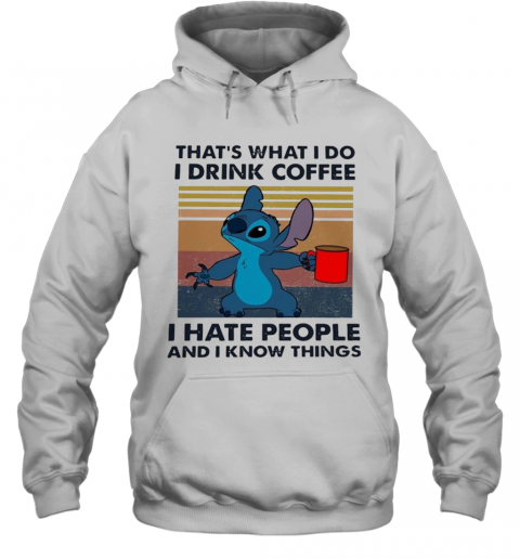 Stitch That'S What I Do I Drink Coffee I Hate People And I Know Things T-Shirt Unisex Hoodie