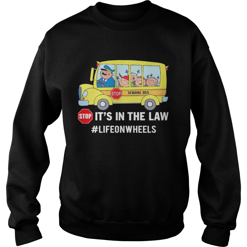 Stop School Bus Stop Its In The Law Lifeonwheels Sweatshirt