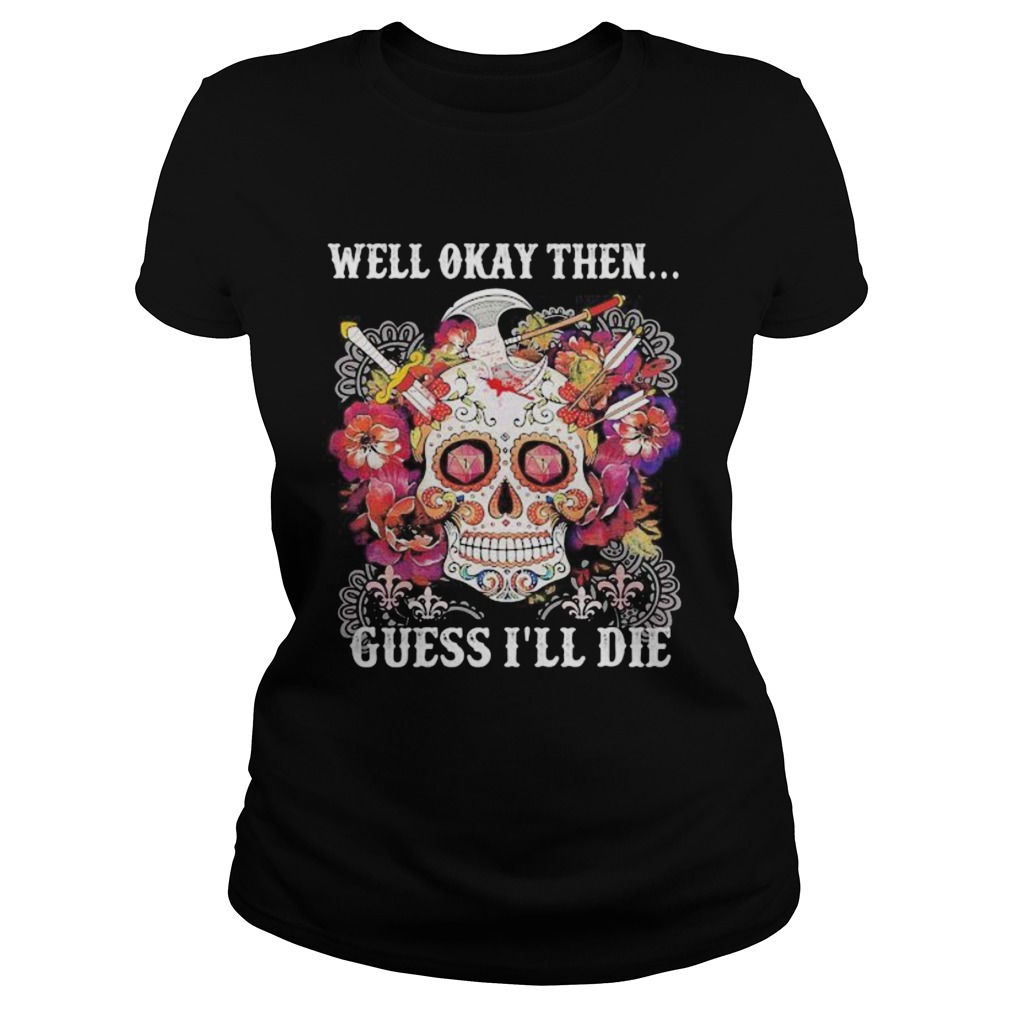 Sugar skull well okay then guess ill die Classic Ladies