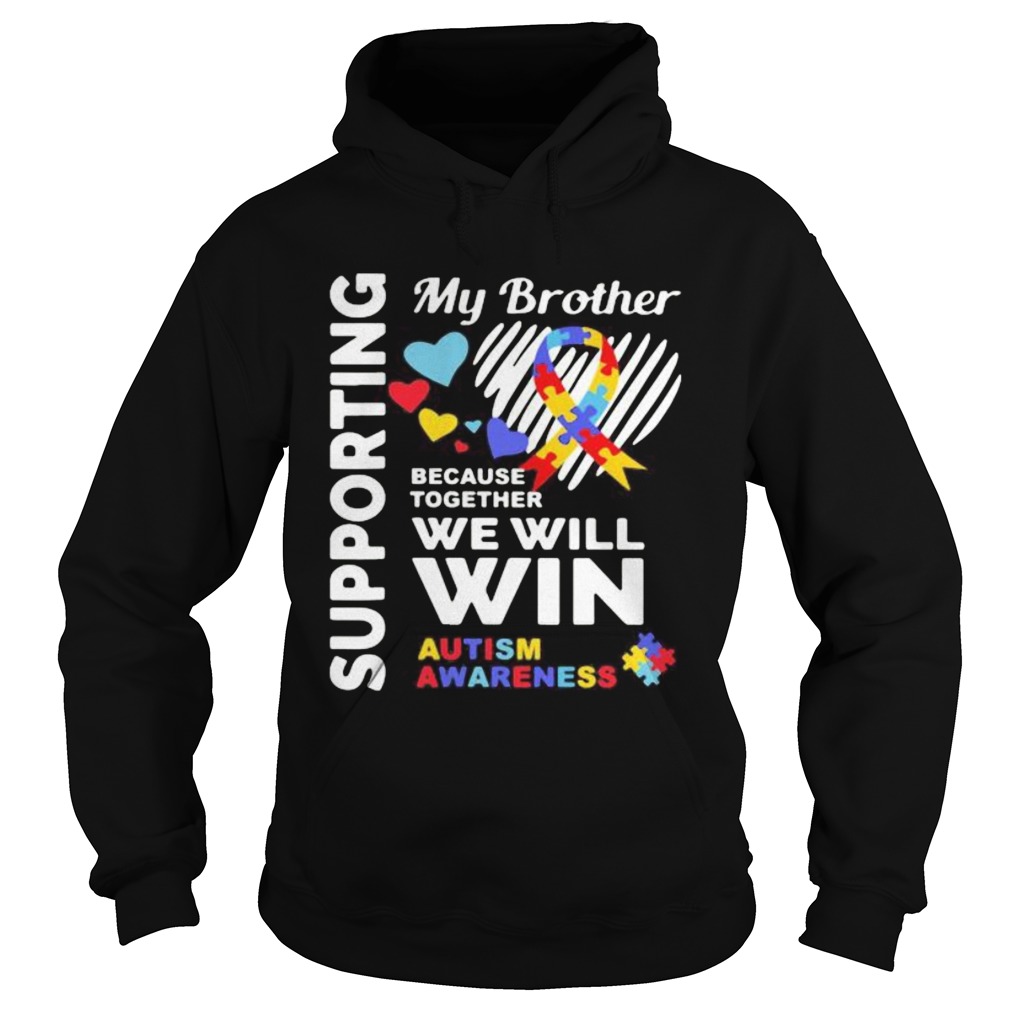 Supporting my brother because together we will win autism awareness Hoodie