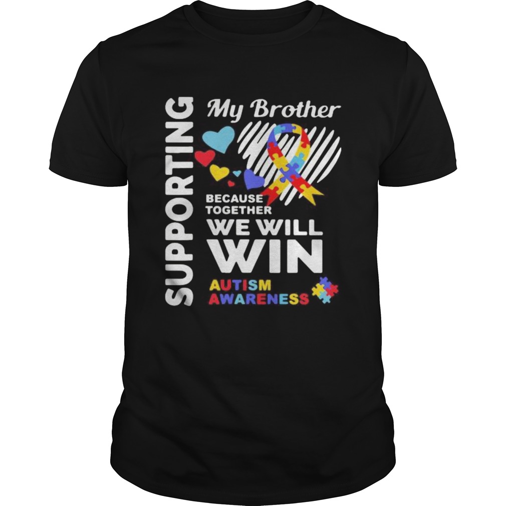 Supporting my brother because together we will win autism awareness Unisex