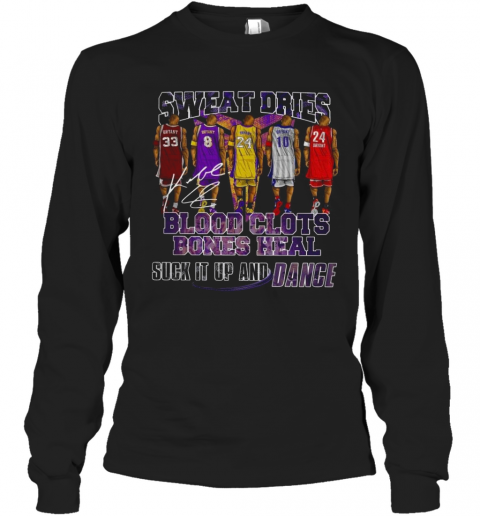 Sweat Dries Blood Clots Bones Heal Suck It Up And Dance Signature T-Shirt Long Sleeved T-shirt