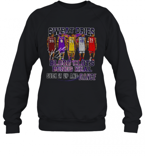 Sweat Dries Blood Clots Bones Heal Suck It Up And Dance Signature T-Shirt Unisex Sweatshirt