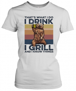 THAT'S WHAT I DO I DRINK I GRILL AND I KNOW THINGS BEAR DRINKING BEER VINTAGE RETRO T-Shirt Classic Women's T-shirt