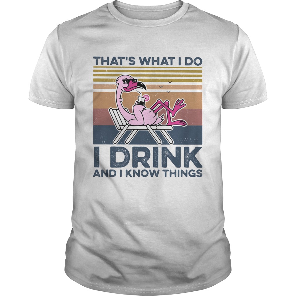 THATS WHAT I DO I DRINK AND I KNOW THINGS FLAMINGO VINTAGE RETRO shirt