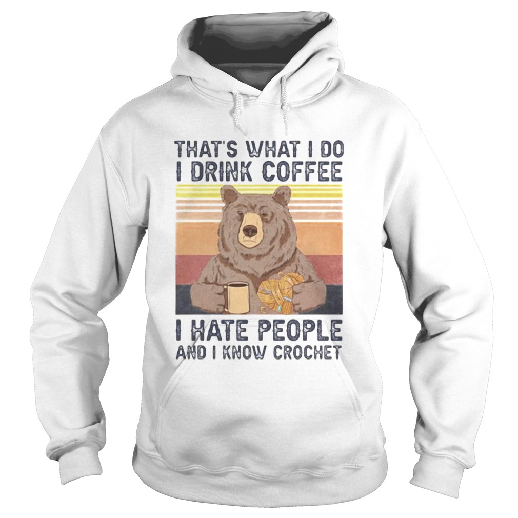 THATS WHAT I DO I DRINK COFFEE I HATE PEOPLE AND I KNOW CROCHET BEAR VINTAGE RETRO Hoodie