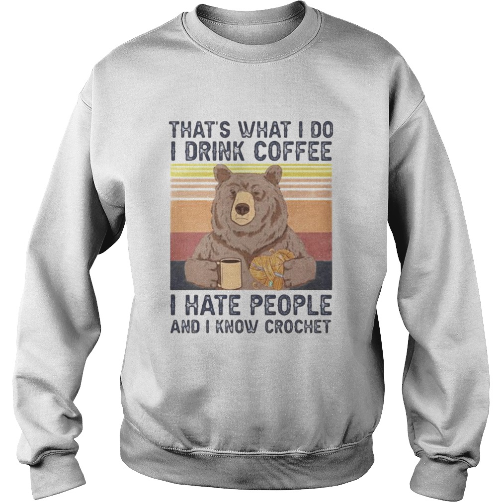 THATS WHAT I DO I DRINK COFFEE I HATE PEOPLE AND I KNOW CROCHET BEAR VINTAGE RETRO Sweatshirt
