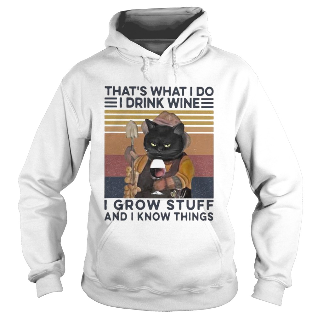 THATS WHAT I DO I DRINK WINE I GROW STUFF AND I KNOW THINGS BLACK CAT Hoodie