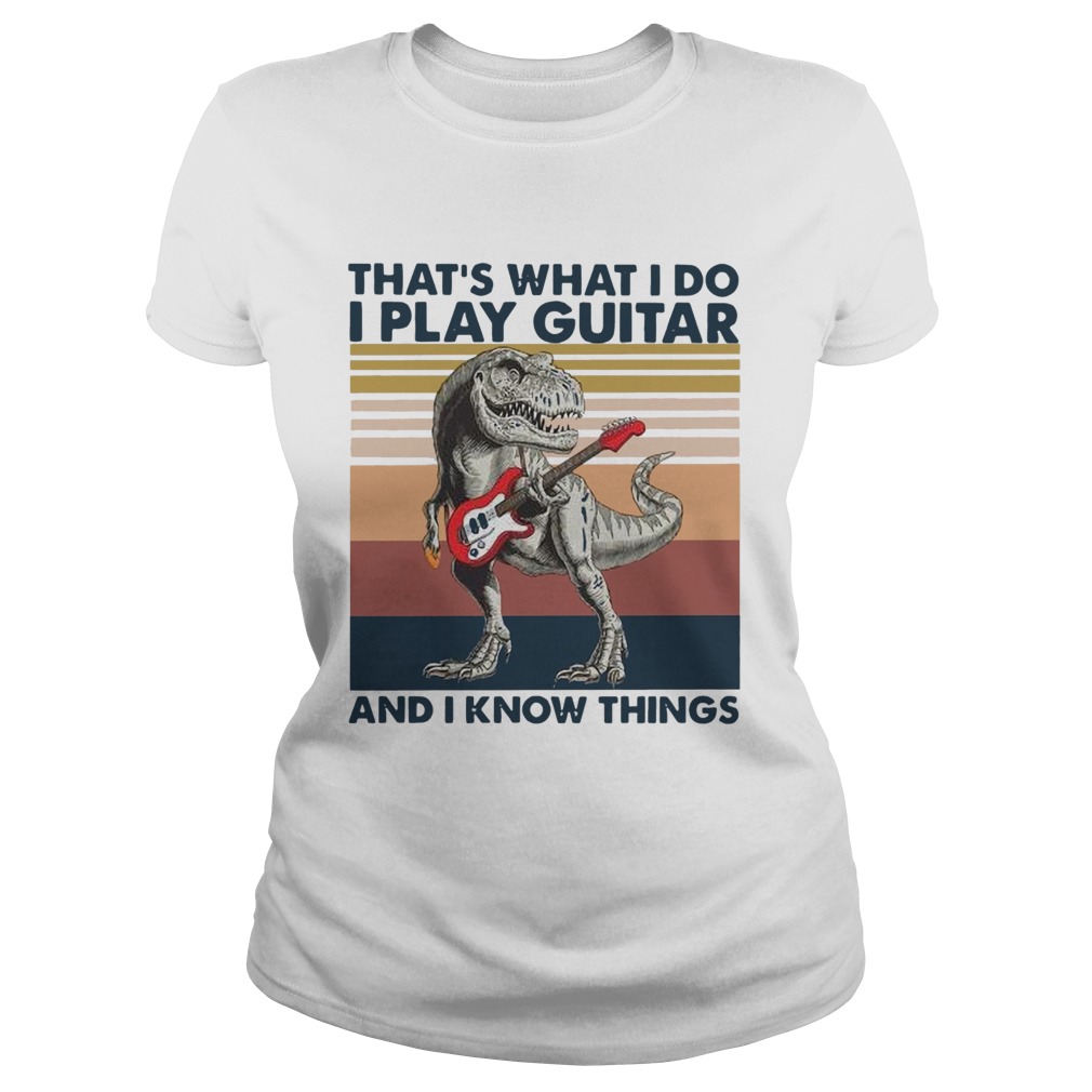 TRex Thats What I Do I Play Guitar And I Know Things Vintage Classic Ladies