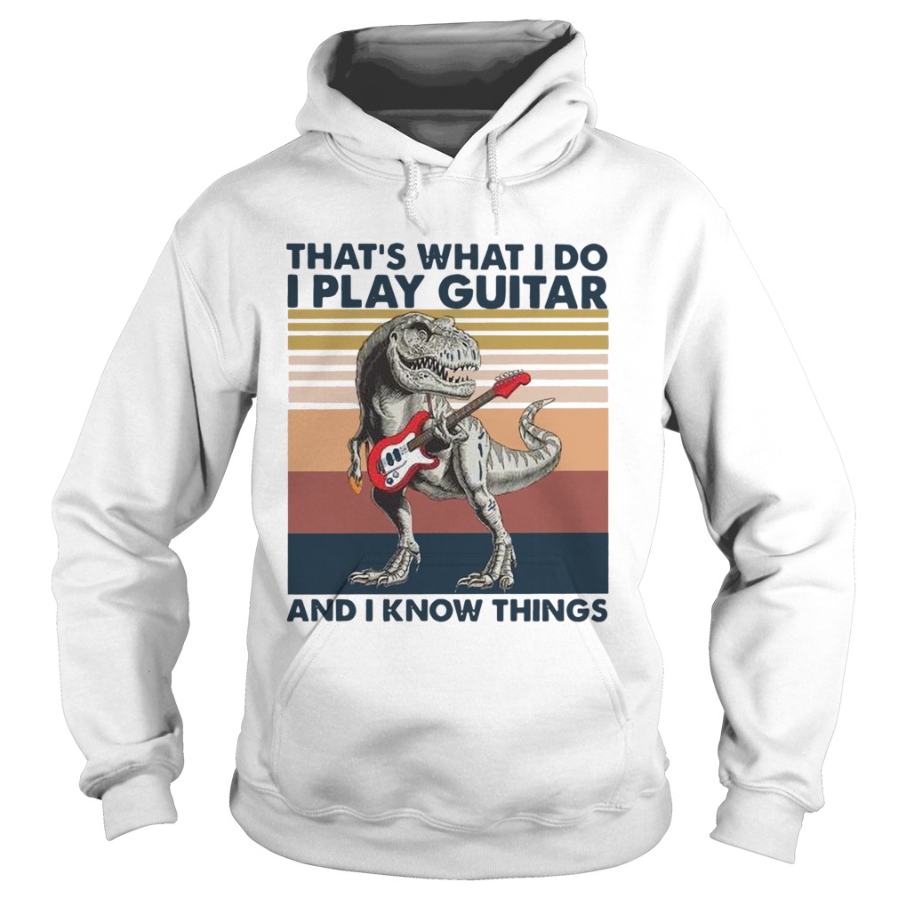 TRex Thats What I Do I Play Guitar And I Know Things Vintage Hoodie