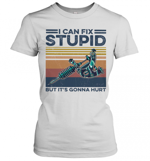 Tattoo I Can Fix Stupid But It'S Gonna Hurt Vintage Retro T-Shirt Classic Women's T-shirt