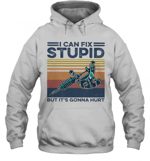 Tattoo I Can Fix Stupid But It'S Gonna Hurt Vintage Retro T-Shirt Unisex Hoodie