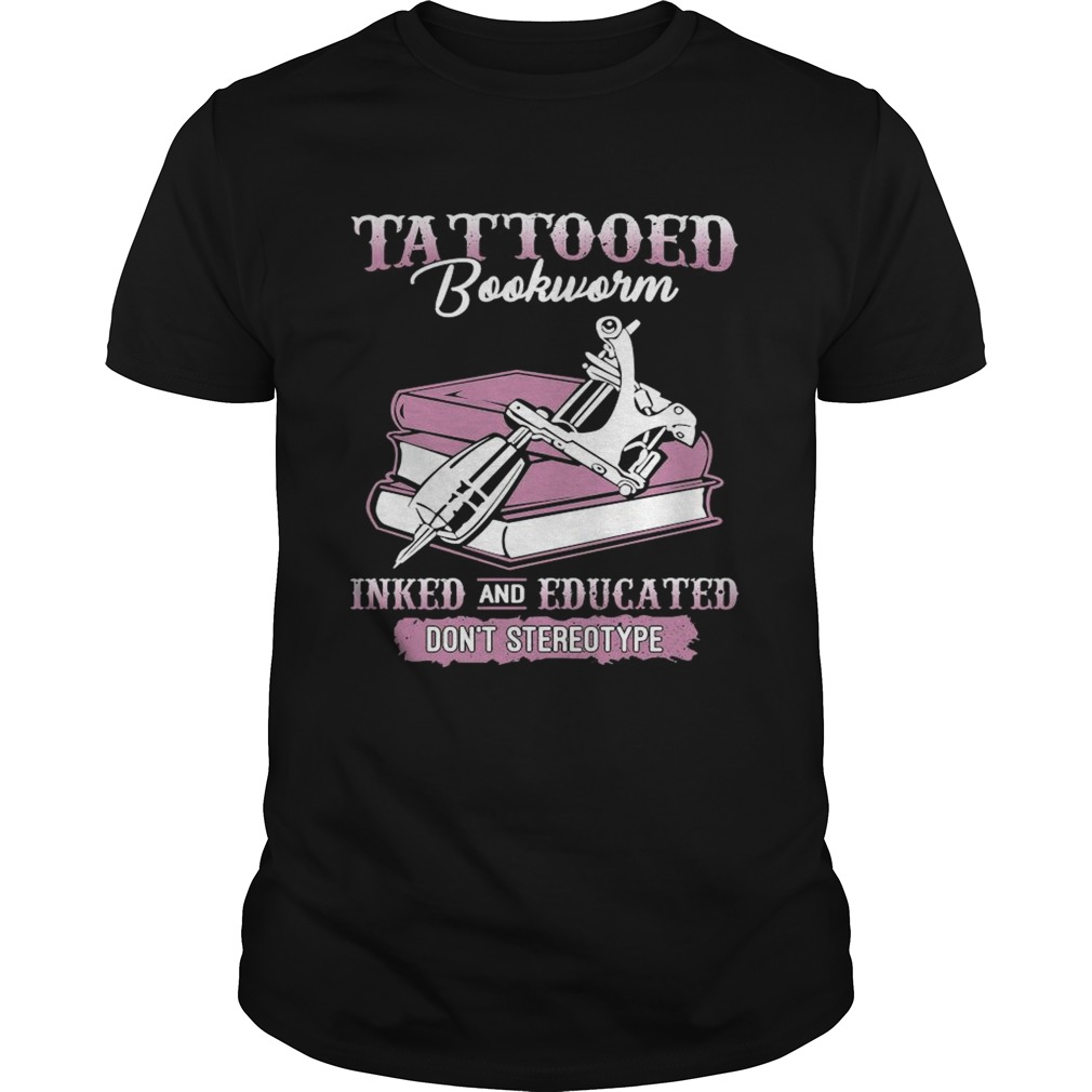 Tattooed Bookworm Inked And Educated Dont Stereotype Unisex