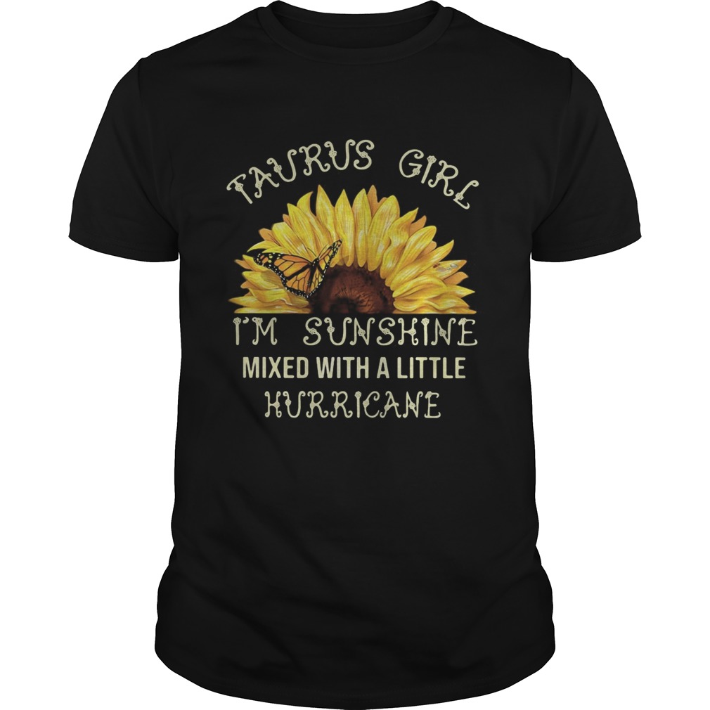 Taurus Girl Im Sunshine Mixed With A Little Hurricane Sunflower shirt