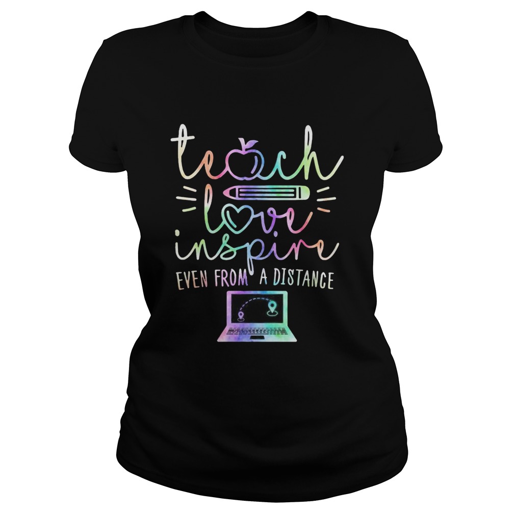 Teach Love Inspire Even From A Distance Classic Ladies