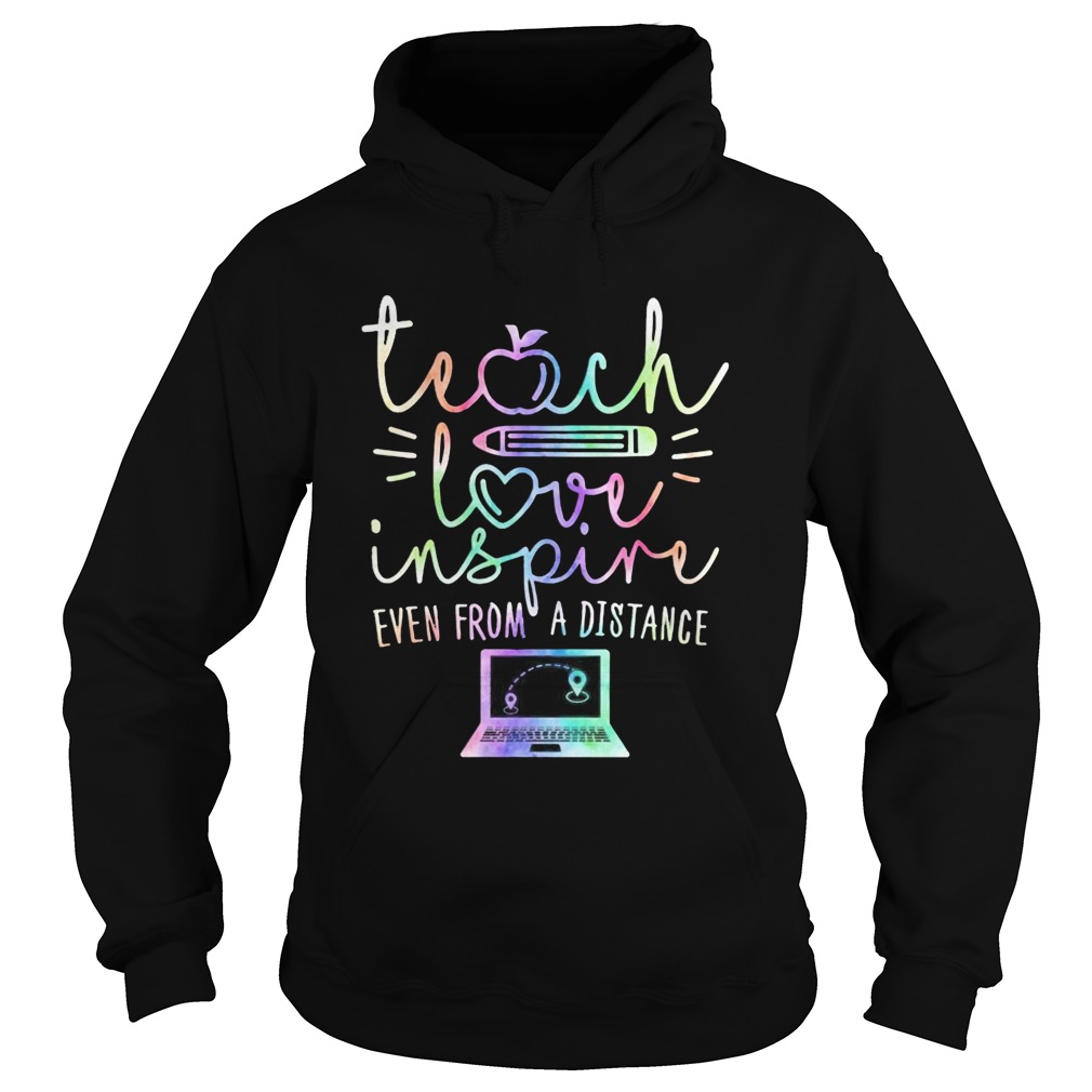 Teach Love Inspire Even From A Distance Hoodie