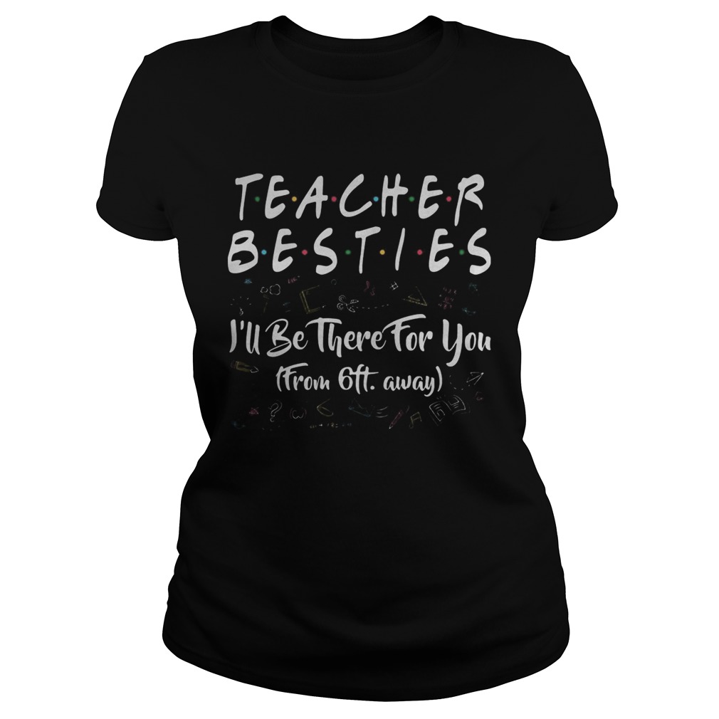 Teacher besties ill be there for you from 6ft away black Classic Ladies