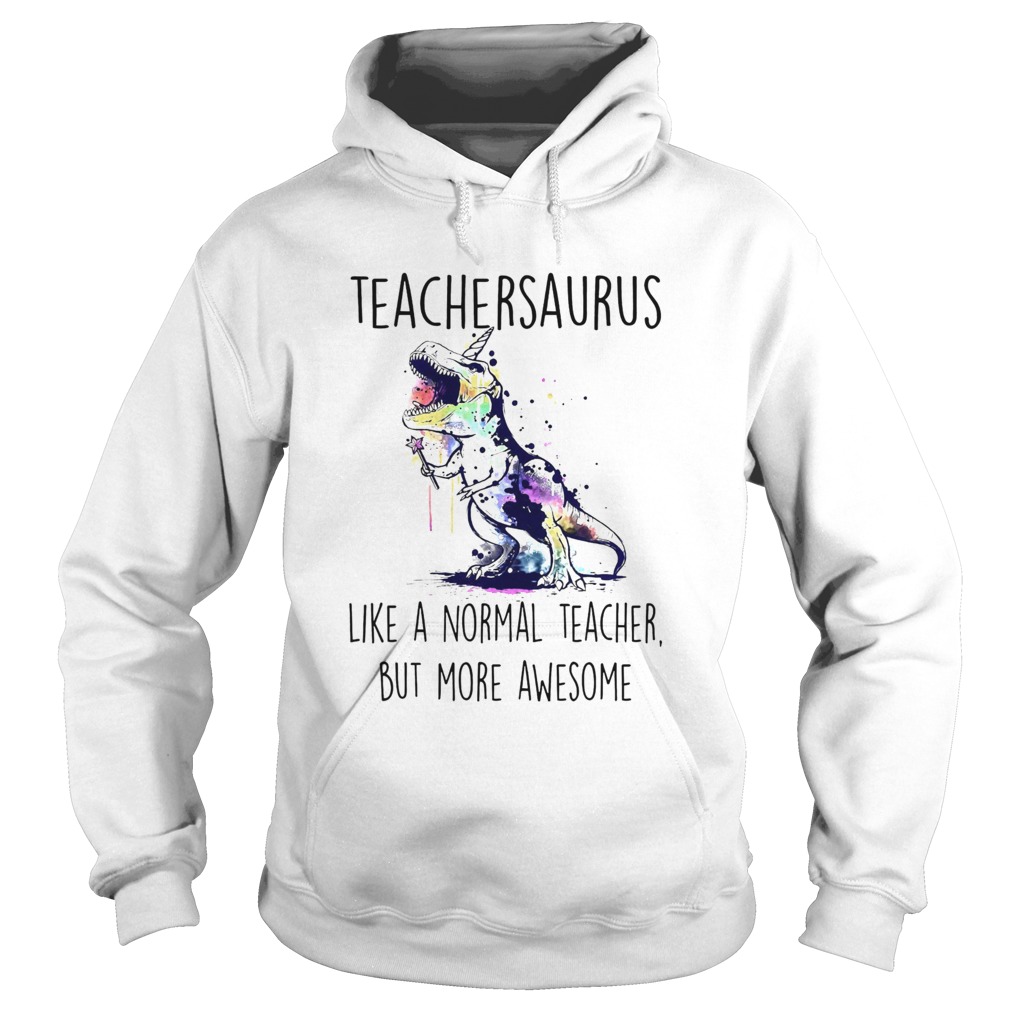 Teachersaurus Like A Normal Teacher But More Awesome Hoodie