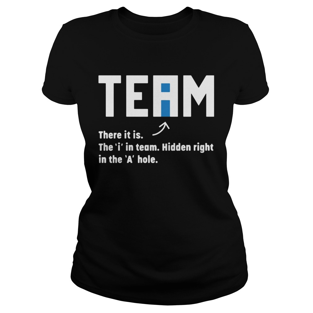 Team There It Is The In Team Hidden Right In The A Hole Classic Ladies