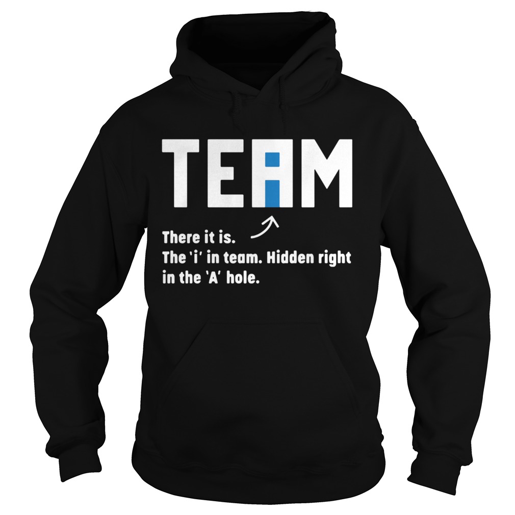 Team There It Is The In Team Hidden Right In The A Hole Hoodie