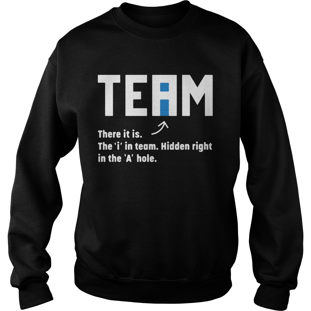 Team There It Is The In Team Hidden Right In The A Hole Sweatshirt