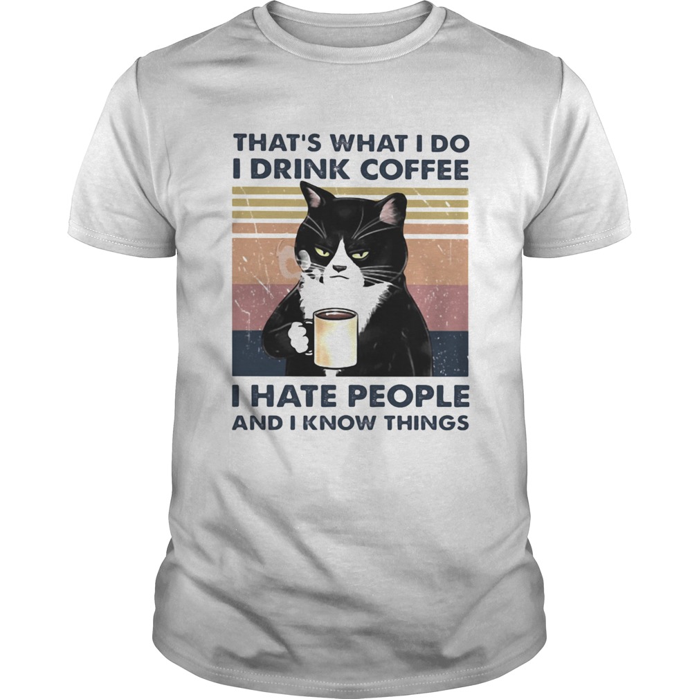 Thats What I Do I Drink Coffee I Hate People And I Know Things Cat Vintage Retro shirt
