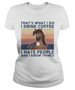 Thats What I Do I Drink Coffee I Hate People And I Know Things Horse Vintage Retro  Classic Ladies