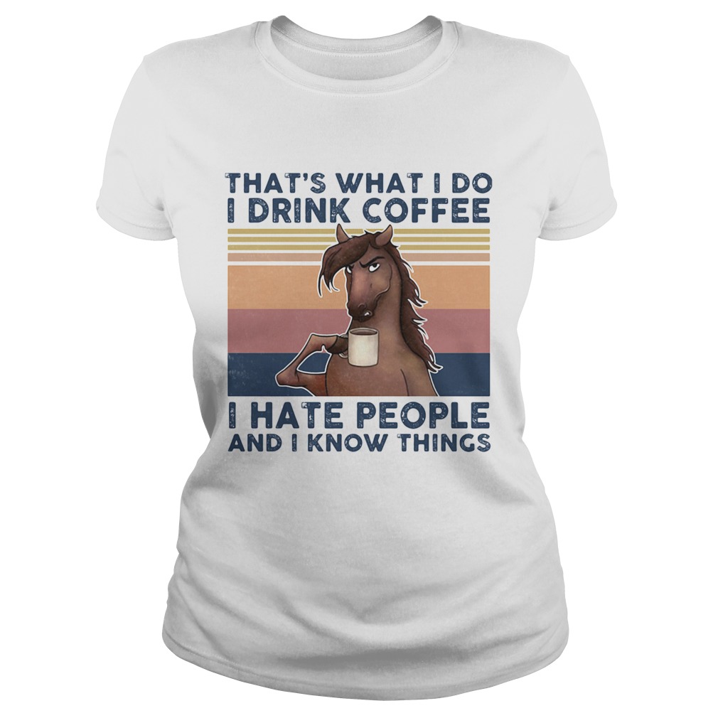 Thats What I Do I Drink Coffee I Hate People And I Know Things Horse Vintage Retro Classic Ladies