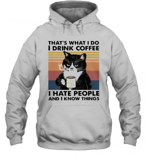 Thats What I Do I Drink Coffee I Hate People And I Know Things Vintage T-Shirt Unisex Hoodie