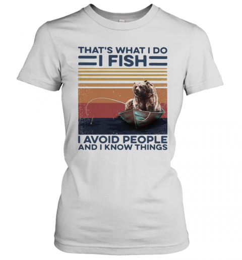 Thats What I Do I Fish I Avoid People And I Know Things Vintage Retro T-Shirt Classic Women's T-shirt