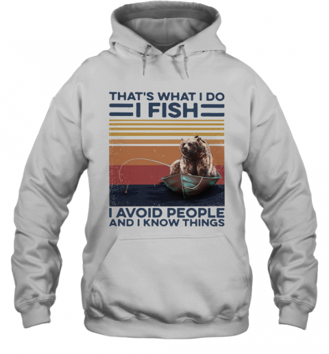 Thats What I Do I Fish I Avoid People And I Know Things Vintage Retro T-Shirt Unisex Hoodie