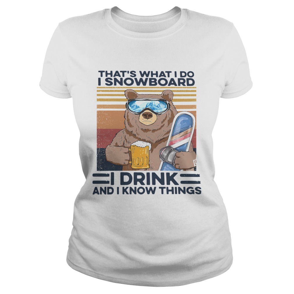 Thats What I Do I Snowboard I Drink And I Know Things Vintage Classic Ladies