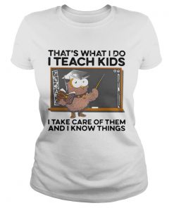 Thats What I Do I Teach Kids I Take Care Of Them And I Know Things Owl Halloween  Classic Ladies