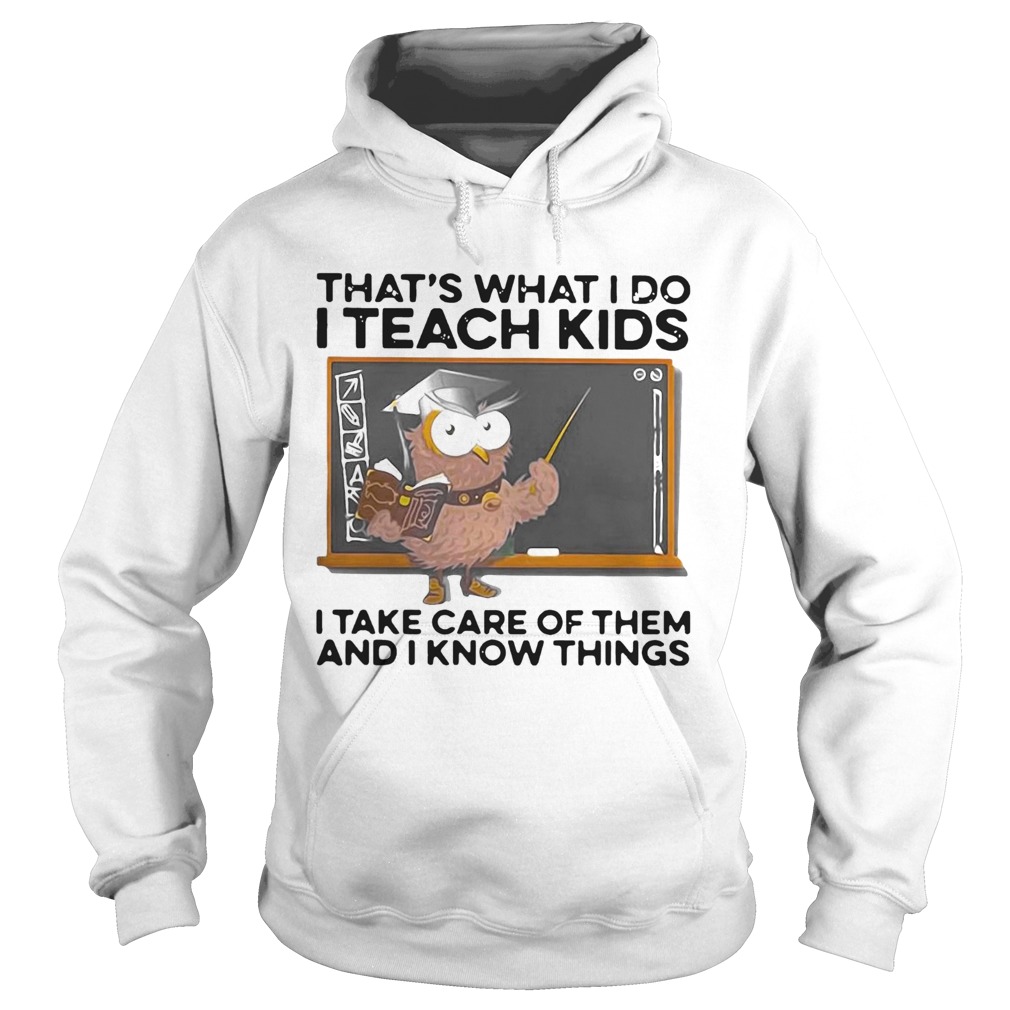 Thats What I Do I Teach Kids I Take Care Of Them And I Know Things Owl Halloween Hoodie