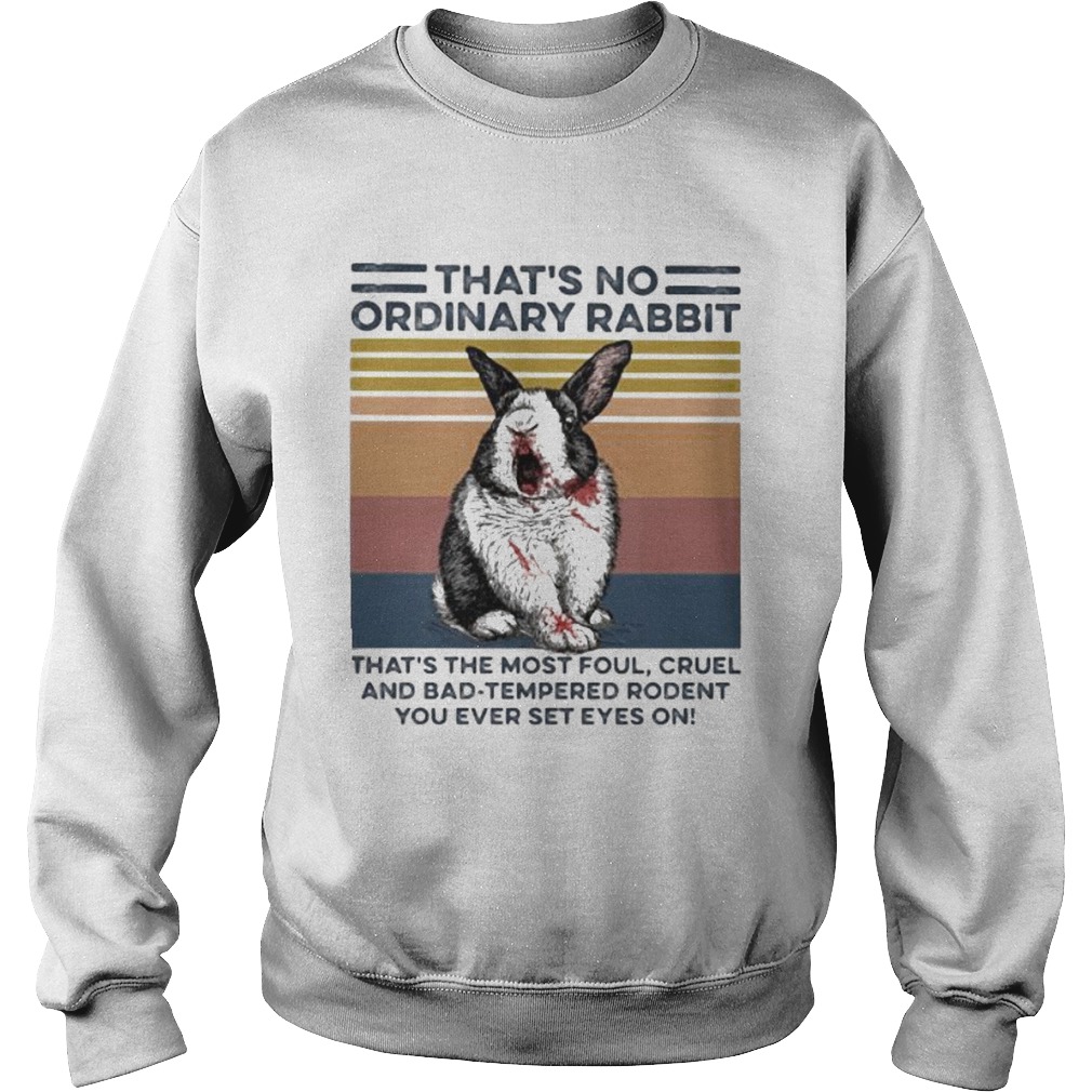Thats no ordinary Rabbit thats the most foul cruel and bad tempered rodent You ever set eyes on v Sweatshirt