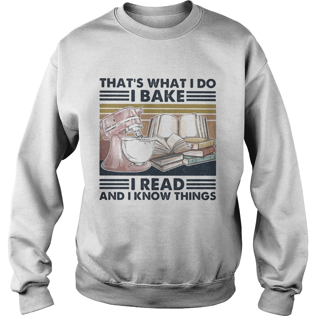 Thats what I do I bake I read and I know things vintage retro Sweatshirt