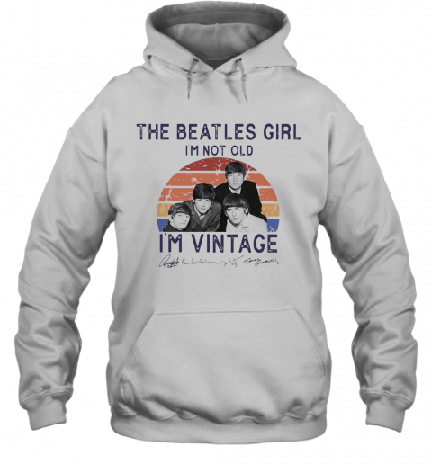 The Beatles Girl I'M Not Old I'M Vintage T-Shirt Unisex Hoodie