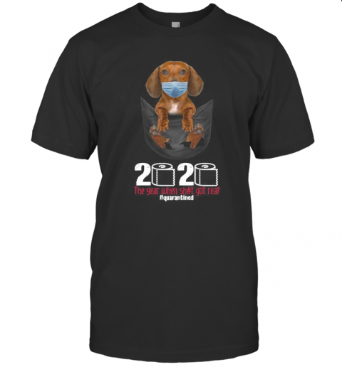 The Dog Wear Mask 2020 The Year When Shit Got Real Quarantined T-Shirt