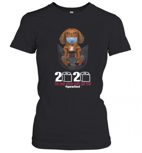 The Dog Wear Mask 2020 The Year When Shit Got Real Quarantined T-Shirt Classic Women's T-shirt