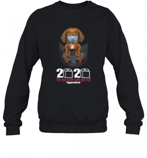 The Dog Wear Mask 2020 The Year When Shit Got Real Quarantined T-Shirt Unisex Sweatshirt