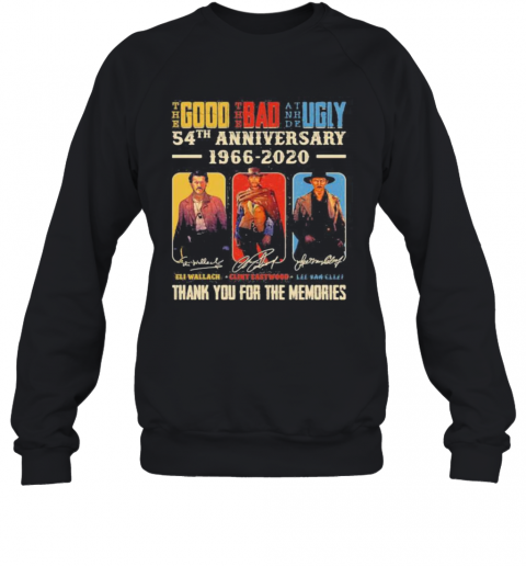 The Good The Bad And The Ugly 54Th Anniversary 1966 2020 Thank You For The Memories Signatures T-Shirt Unisex Sweatshirt