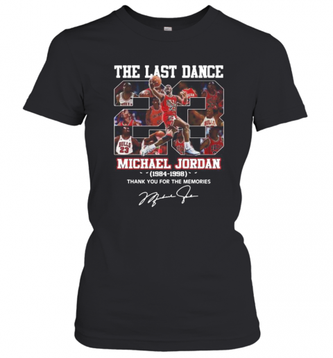 The Last Dance 23 Michael Jordan 1984 1998 Thank You For The Memories Signature T-Shirt Classic Women's T-shirt