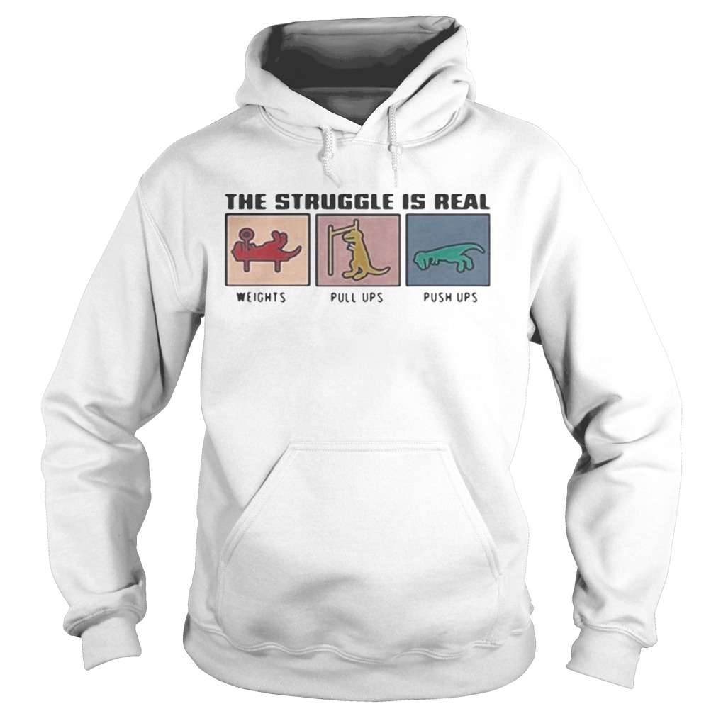 The Struggle Is Real Weights Pull Ups Push Ups Hoodie