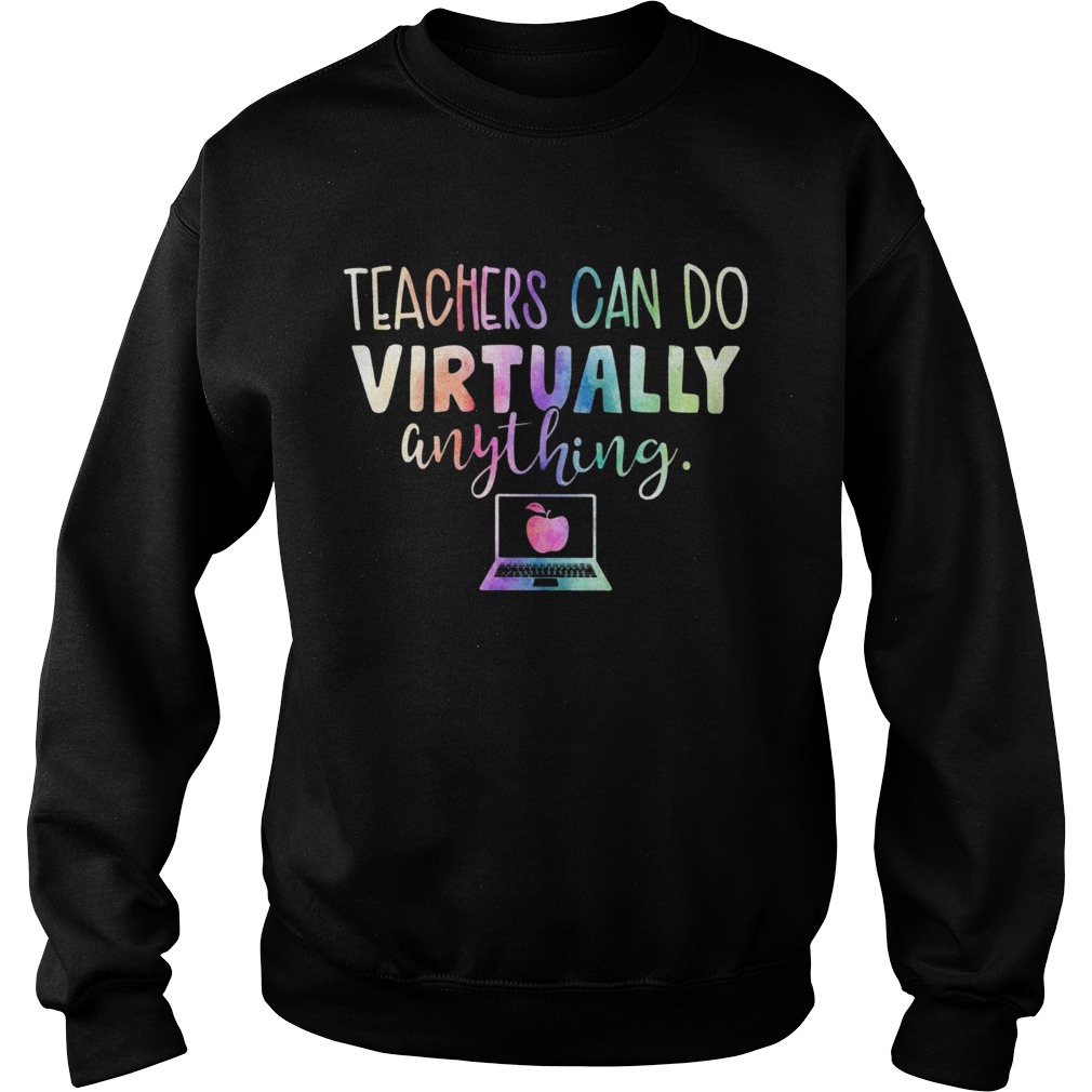 The Teachers Can Do Virtually Anything Computer Sweatshirt