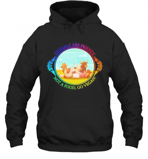 The animals are friends not a food, go vegan  T-Shirt Unisex Hoodie