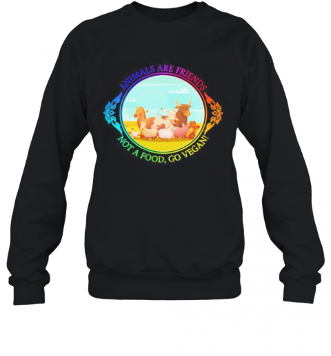 The animals are friends not a food, go vegan  T-Shirt Unisex Sweatshirt