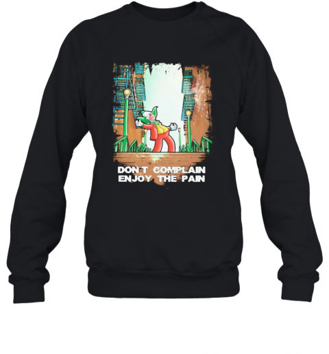 The family samson cartoon don't complain enjoy the pain  T-Shirt Unisex Sweatshirt