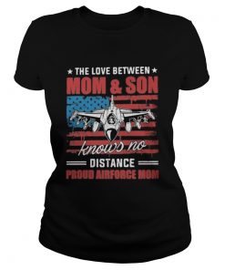 The love between mom and son knows no distance proud airforce mom American flag  Classic Ladies